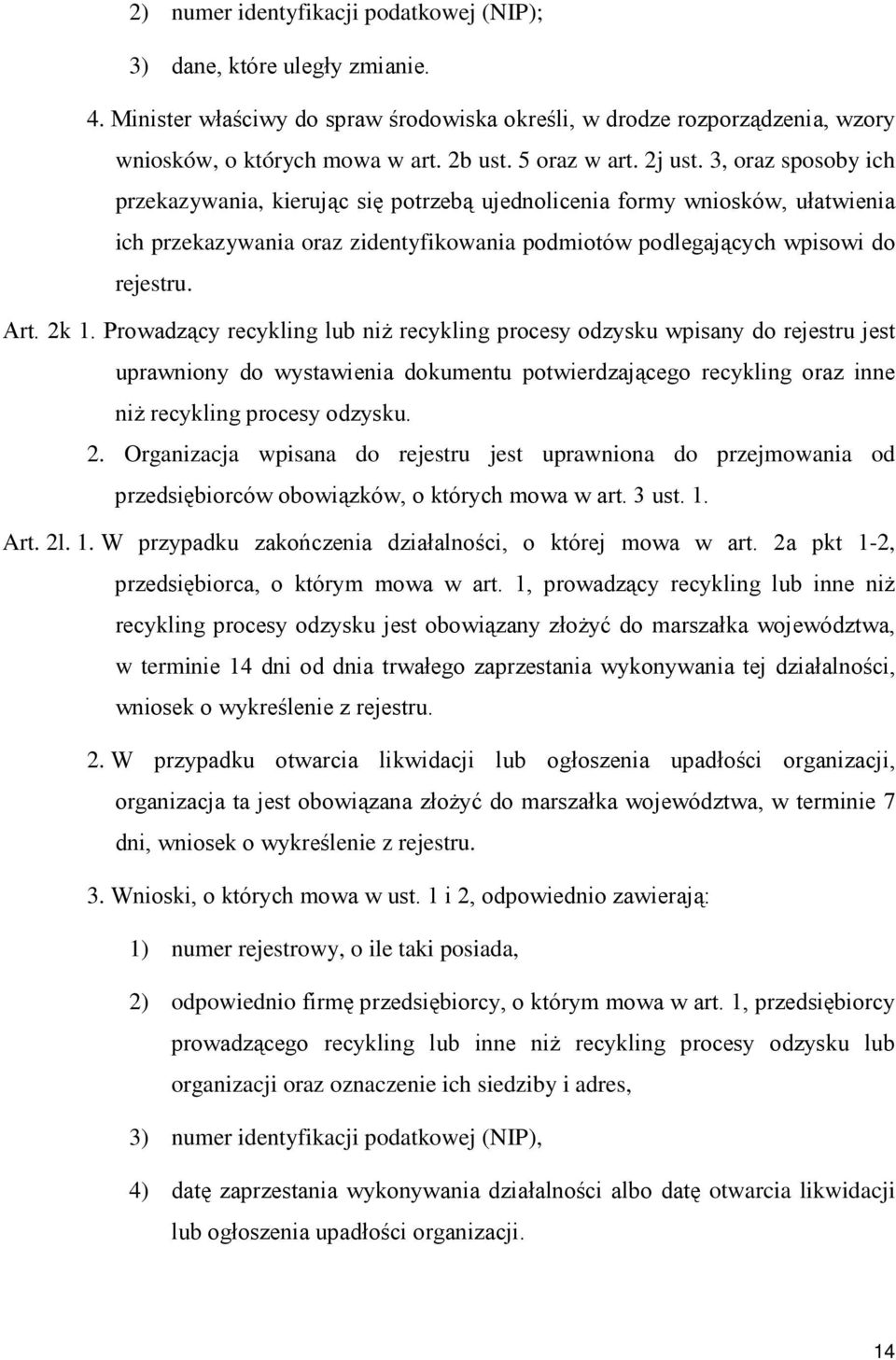 3, oraz sposoby ich przekazywania, kierując się potrzebą ujednolicenia formy wniosków, ułatwienia ich przekazywania oraz zidentyfikowania podmiotów podlegających wpisowi do rejestru. Art. 2k 1.