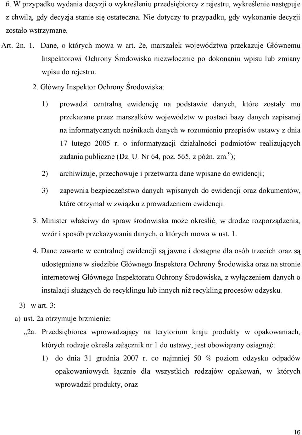 2e, marszałek województwa przekazuje Głównemu Inspektorowi Ochrony Środowiska niezwłocznie po dokonaniu wpisu lub zmiany wpisu do rejestru. 2.