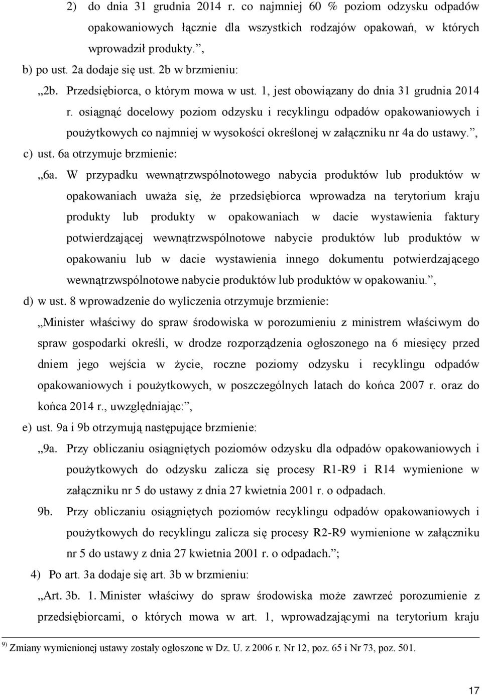 osiągnąć docelowy poziom odzysku i recyklingu odpadów opakowaniowych i pouŝytkowych co najmniej w wysokości określonej w załączniku nr 4a do ustawy., c) ust. 6a otrzymuje brzmienie: 6a.