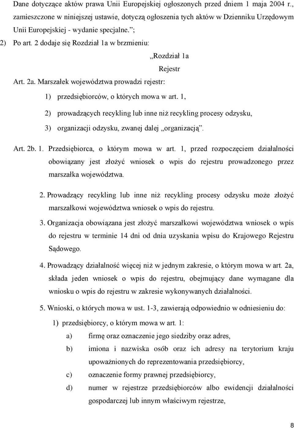 2 dodaje się Rozdział 1a w brzmieniu: Rozdział 1a Rejestr Art. 2a. Marszałek województwa prowadzi rejestr: 1) przedsiębiorców, o których mowa w art.