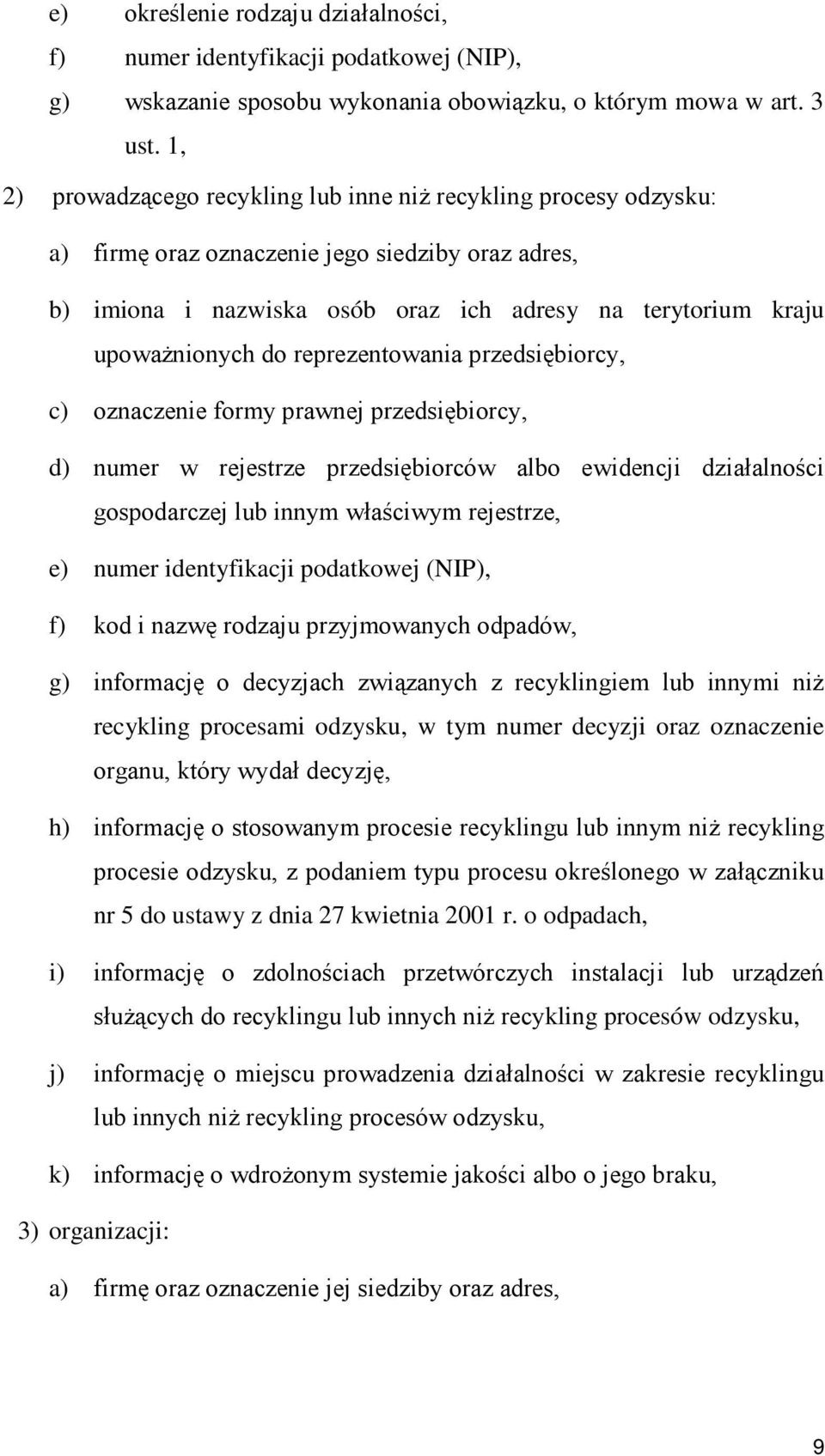 reprezentowania przedsiębiorcy, c) oznaczenie formy prawnej przedsiębiorcy, d) numer w rejestrze przedsiębiorców albo ewidencji działalności gospodarczej lub innym właściwym rejestrze, e) numer