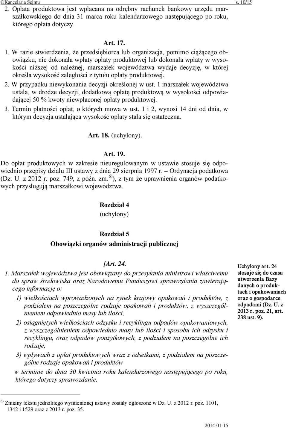 . 1. W razie stwierdzenia, że przedsiębiorca lub organizacja, pomimo ciążącego obowiązku, nie dokonała wpłaty opłaty produktowej lub dokonała wpłaty w wysokości niższej od należnej, marszałek