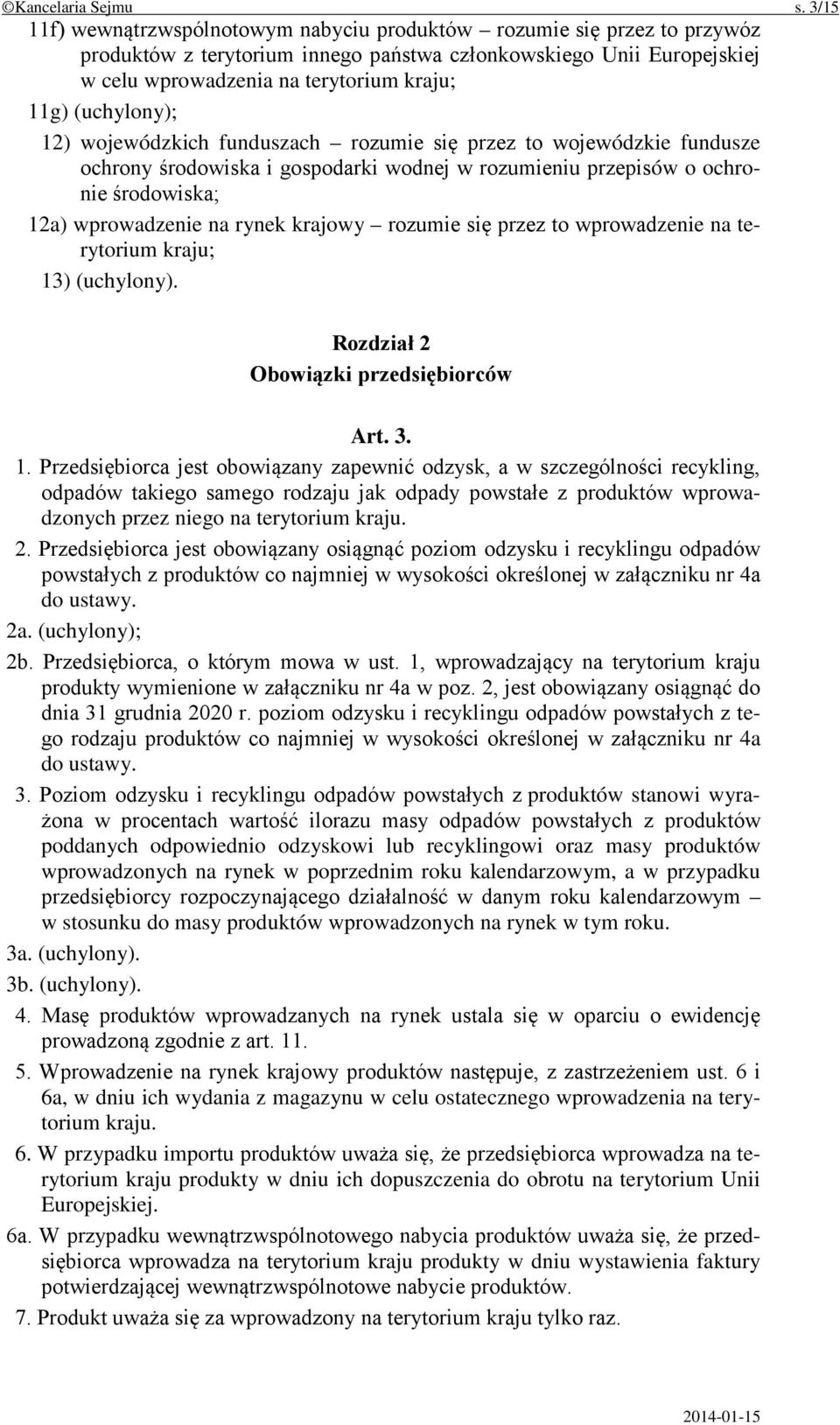 (uchylony); 12) wojewódzkich funduszach rozumie się przez to wojewódzkie fundusze ochrony środowiska i gospodarki wodnej w rozumieniu przepisów o ochronie środowiska; 12a) wprowadzenie na rynek