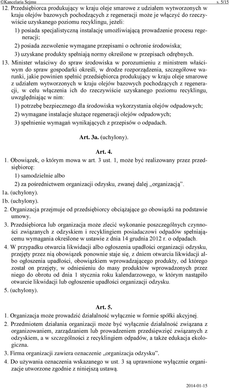 posiada specjalistyczną instalację umożliwiającą prowadzenie procesu regeneracji; 2) posiada zezwolenie wymagane przepisami o ochronie środowiska; 3) uzyskane produkty spełniają normy określone w