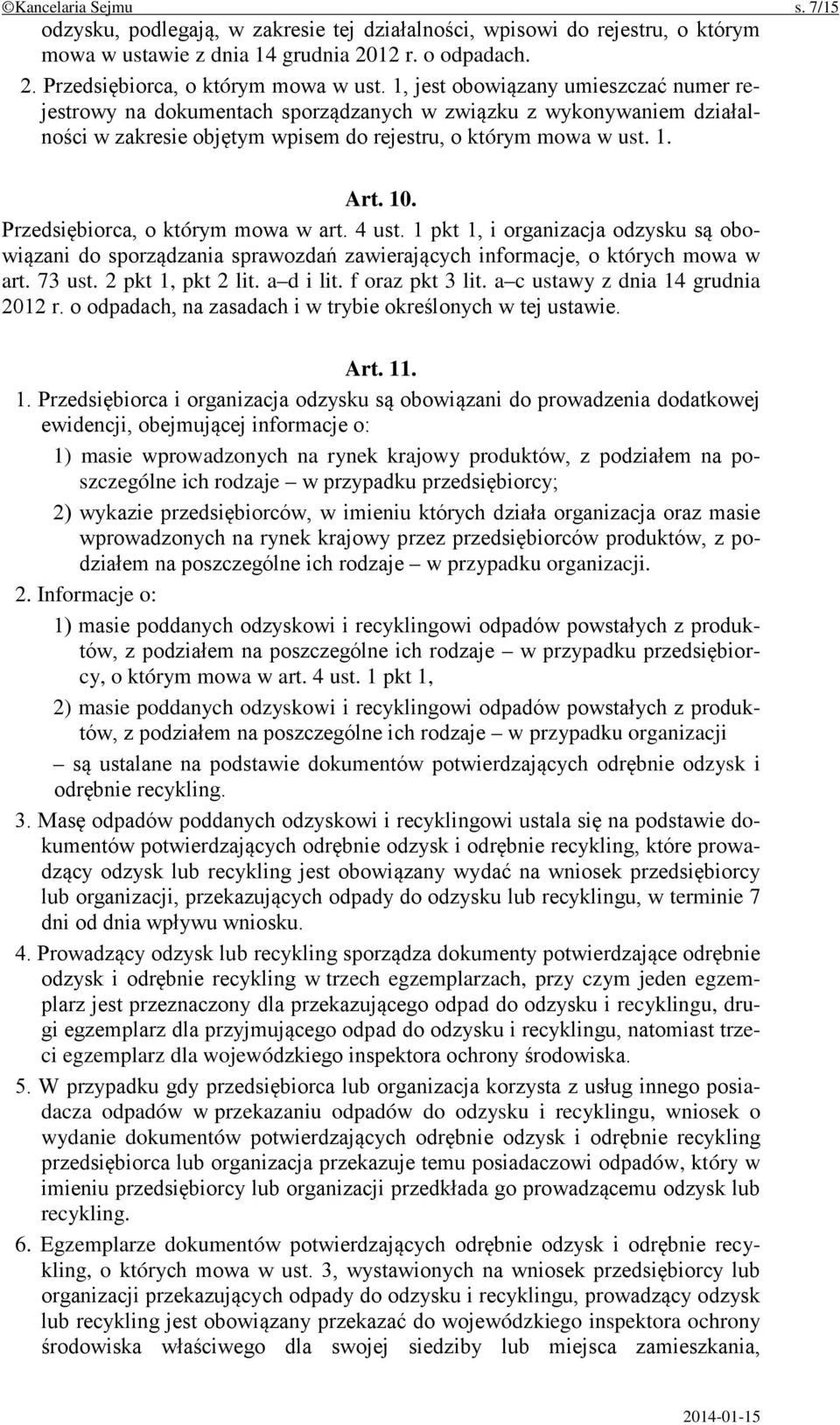 Przedsiębiorca, o którym mowa w art. 4 ust. 1 pkt 1, i organizacja odzysku są obowiązani do sporządzania sprawozdań zawierających informacje, o których mowa w art. 73 ust. 2 pkt 1, pkt 2 lit.