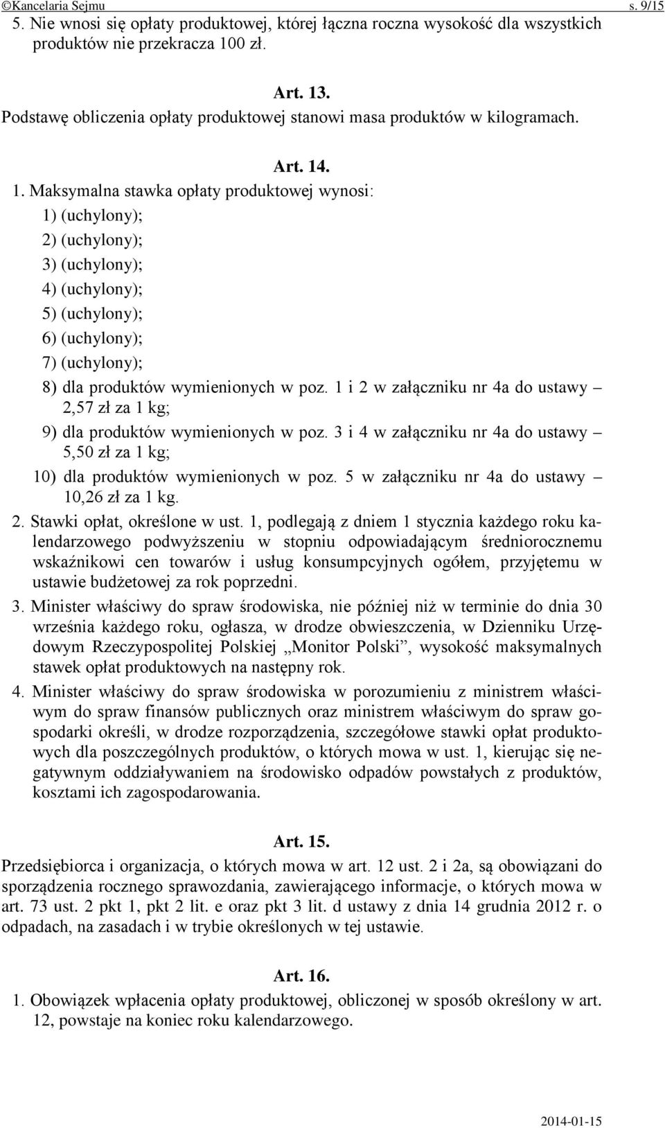 . 1. Maksymalna stawka opłaty produktowej wynosi: 1) (uchylony); 2) (uchylony); 3) (uchylony); 4) (uchylony); 5) (uchylony); 6) (uchylony); 7) (uchylony); 8) dla produktów wymienionych w poz.