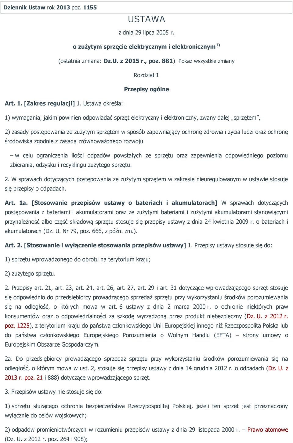 Ustawa określa: 1) wymagania, jakim powinien odpowiadać sprzęt elektryczny i elektroniczny, zwany dalej sprzętem, 2) zasady postępowania ze zużytym sprzętem w sposób zapewniający ochronę zdrowia i