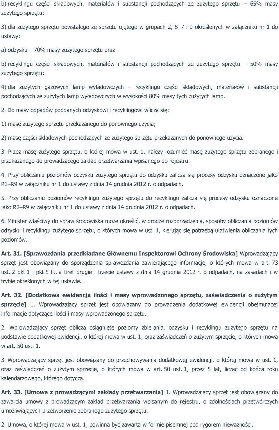 4) dla zużytych gazowych lamp wyładowczych recyklingu części składowych, materiałów i substancji pochodzących ze zużytych lamp wyładowczych w wysokości 80% masy tych zużytych lamp. 2.