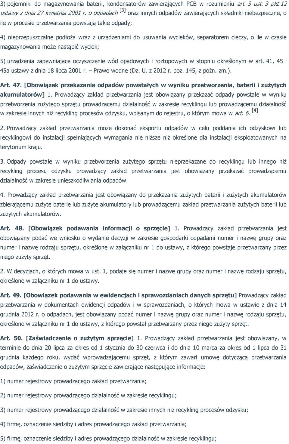 separatorem cieczy, o ile w czasie magazynowania może nastąpić wyciek; 5) urządzenia zapewniające oczyszczenie wód opadowych i roztopowych w stopniu określonym w art.