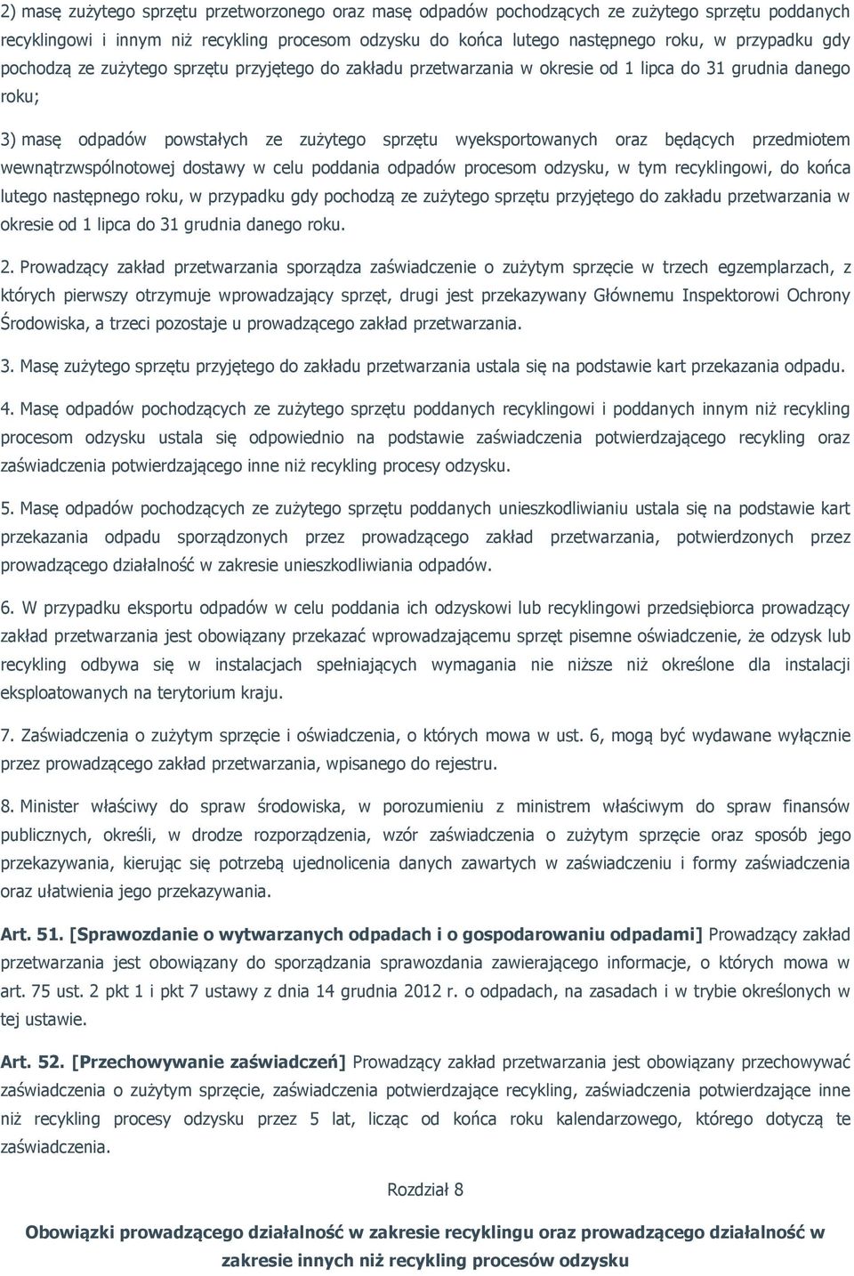 przedmiotem wewnątrzwspólnotowej dostawy w celu poddania odpadów procesom odzysku, w tym recyklingowi, do końca lutego następnego roku, w przypadku gdy pochodzą ze zużytego sprzętu przyjętego do
