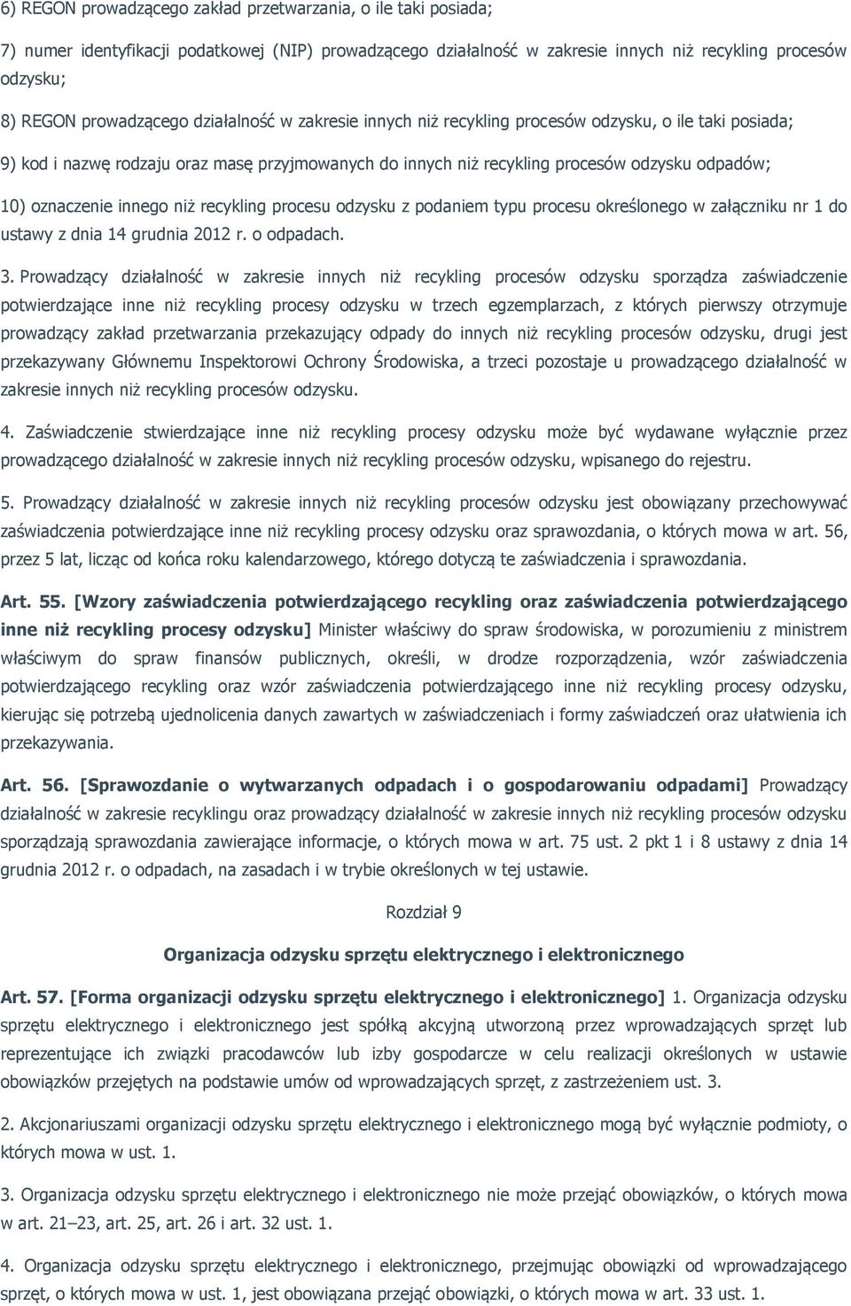 oznaczenie innego niż recykling procesu odzysku z podaniem typu procesu określonego w załączniku nr 1 do ustawy z dnia 14 grudnia 2012 r. o odpadach. 3.