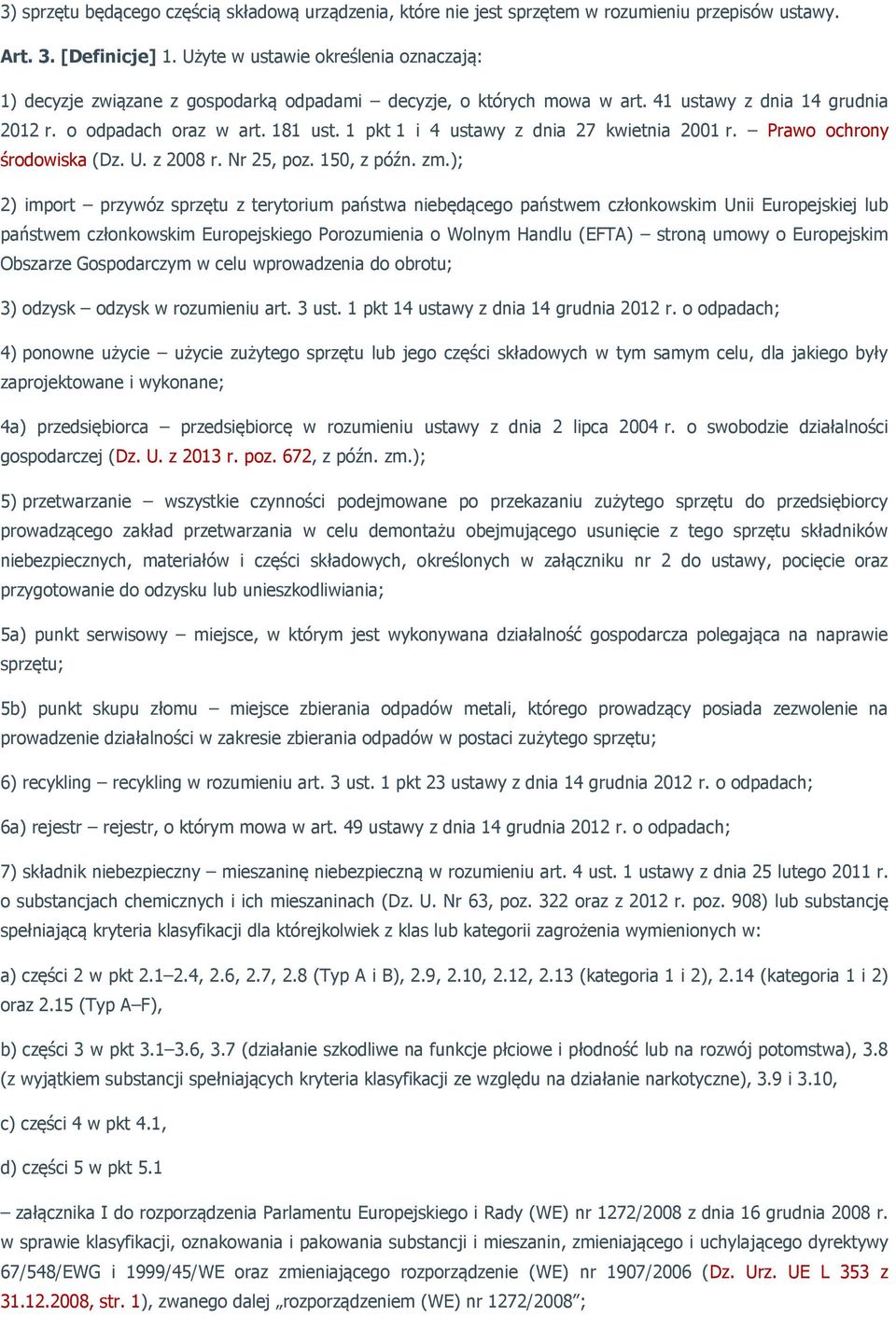 1 pkt 1 i 4 ustawy z dnia 27 kwietnia 2001 r. Prawo ochrony środowiska (Dz. U. z 2008 r. Nr 25, poz. 150, z późn. zm.