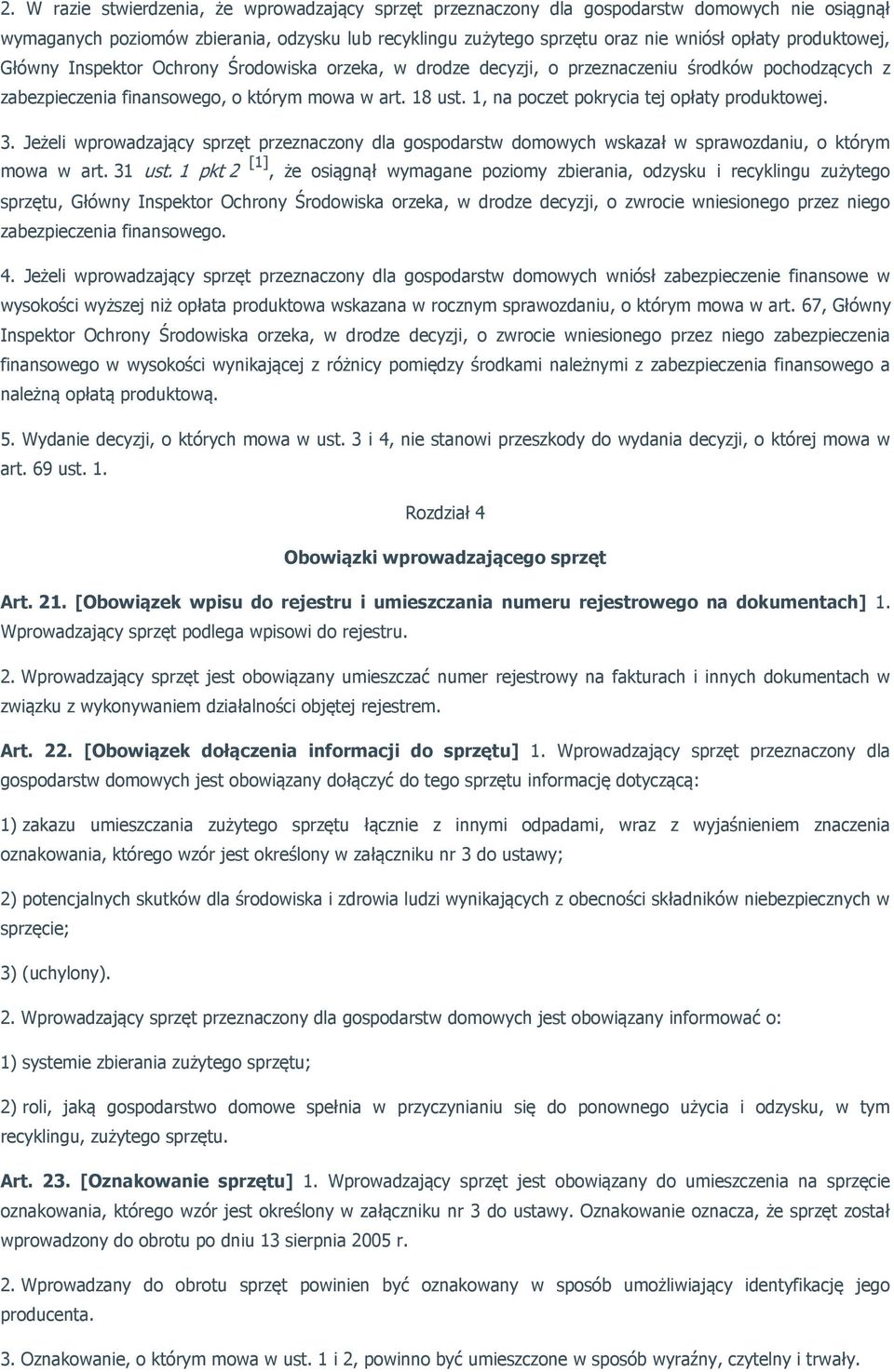 1, na poczet pokrycia tej opłaty produktowej. 3. Jeżeli wprowadzający sprzęt przeznaczony dla gospodarstw domowych wskazał w sprawozdaniu, o którym mowa w art. 31 ust.