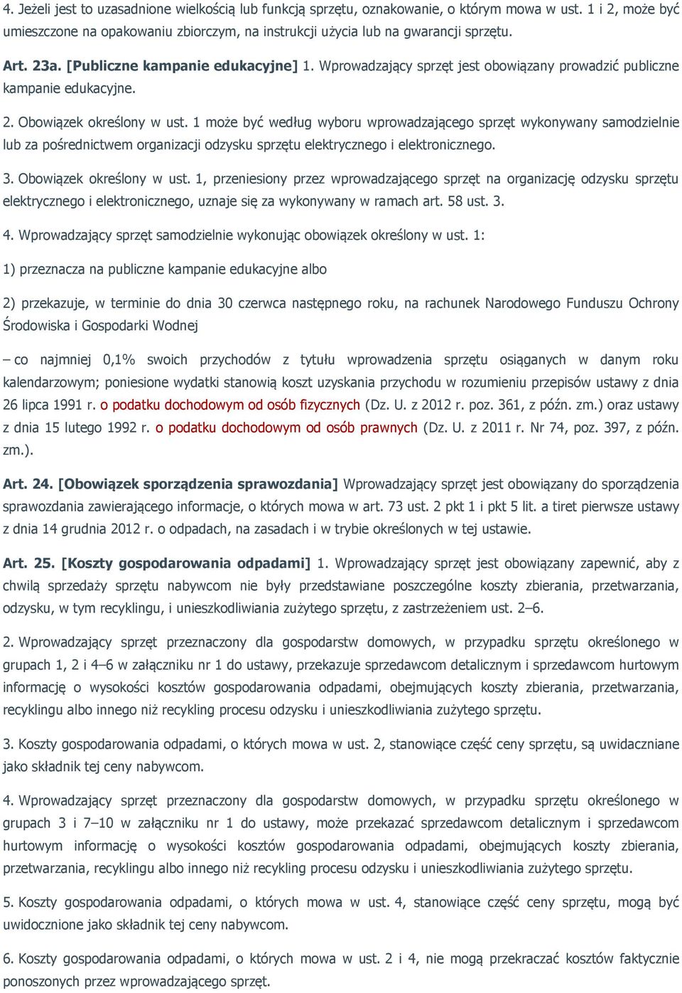 1 może być według wyboru wprowadzającego sprzęt wykonywany samodzielnie lub za pośrednictwem organizacji odzysku sprzętu elektrycznego i elektronicznego. 3. Obowiązek określony w ust.