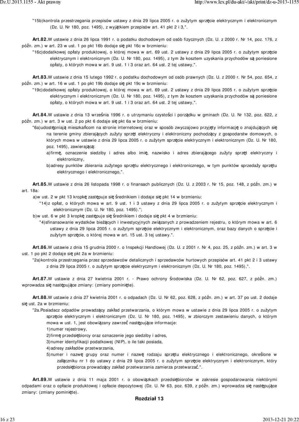 1 po pkt 16b dodaje się pkt 16c w brzmieniu: "16c)dodatkowej opłaty produktowej, o której mowa w art. 69 ust. 2 ustawy z dnia 29 lipca 2005 r. o zużytym sprzęcie elektrycznym i elektronicznym (Dz. U.