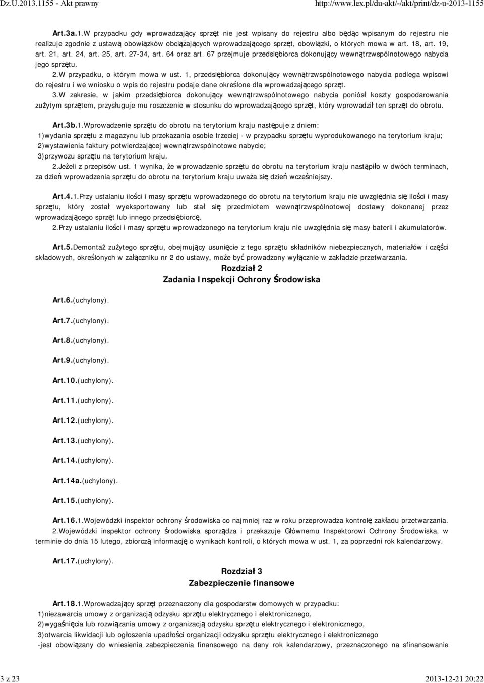 obowiązki, o których mowa w art. 18, art. 19, art. 21, art. 24, art. 25, art. 27-34, art. 64 oraz art. 67 przejmuje przedsiębiorca dokonujący wewnątrzwspólnotowego nabycia jego sprzętu. 2.W przypadku, o którym mowa w ust.