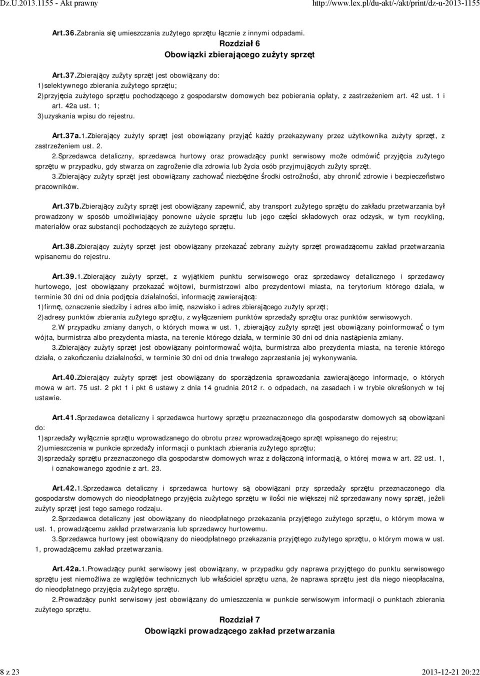 42 ust. 1 i art. 42a ust. 1; 3)uzyskania wpisu do rejestru. Art.37a.1.Zbierający zużyty sprzęt jest obowiązany przyjąć każdy przekazywany przez użytkownika zużyty sprzęt, z zastrzeżeniem ust. 2.