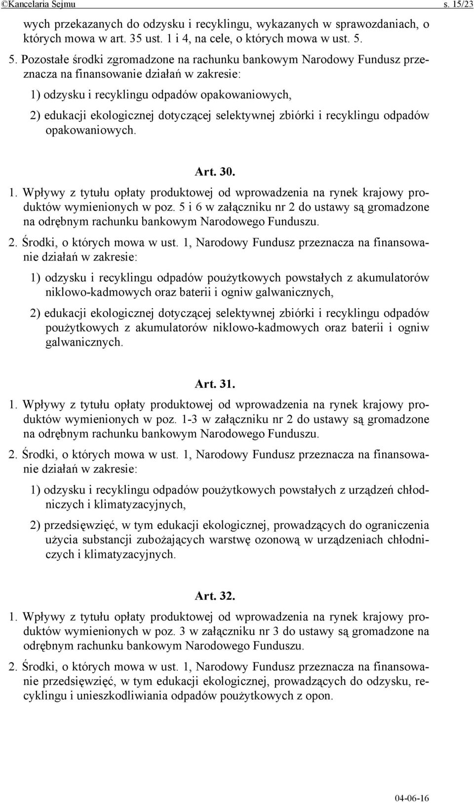 dotyczącej selektywnej zbiórki i recyklingu odpadów opakowaniowych. Art. 30. 1. Wpływy z tytułu opłaty produktowej od wprowadzenia na rynek krajowy produktów wymienionych w poz.