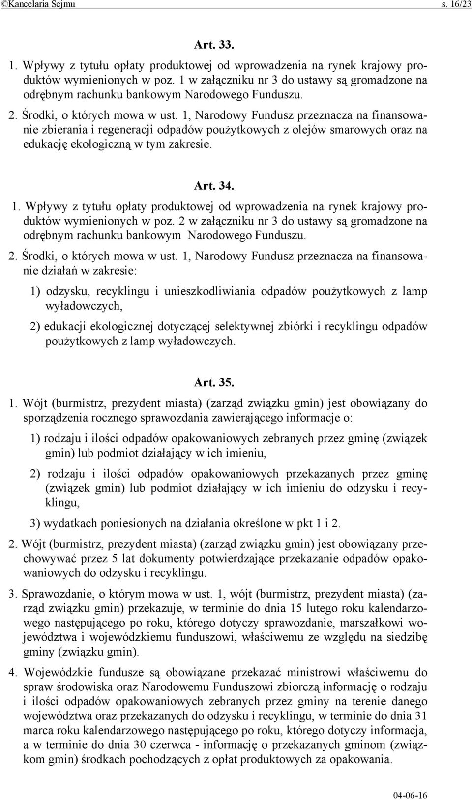 1, Narodowy Fundusz przeznacza na finansowanie zbierania i regeneracji odpadów poużytkowych z olejów smarowych oraz na edukację ekologiczną w tym zakresie. Art. 34. 1.