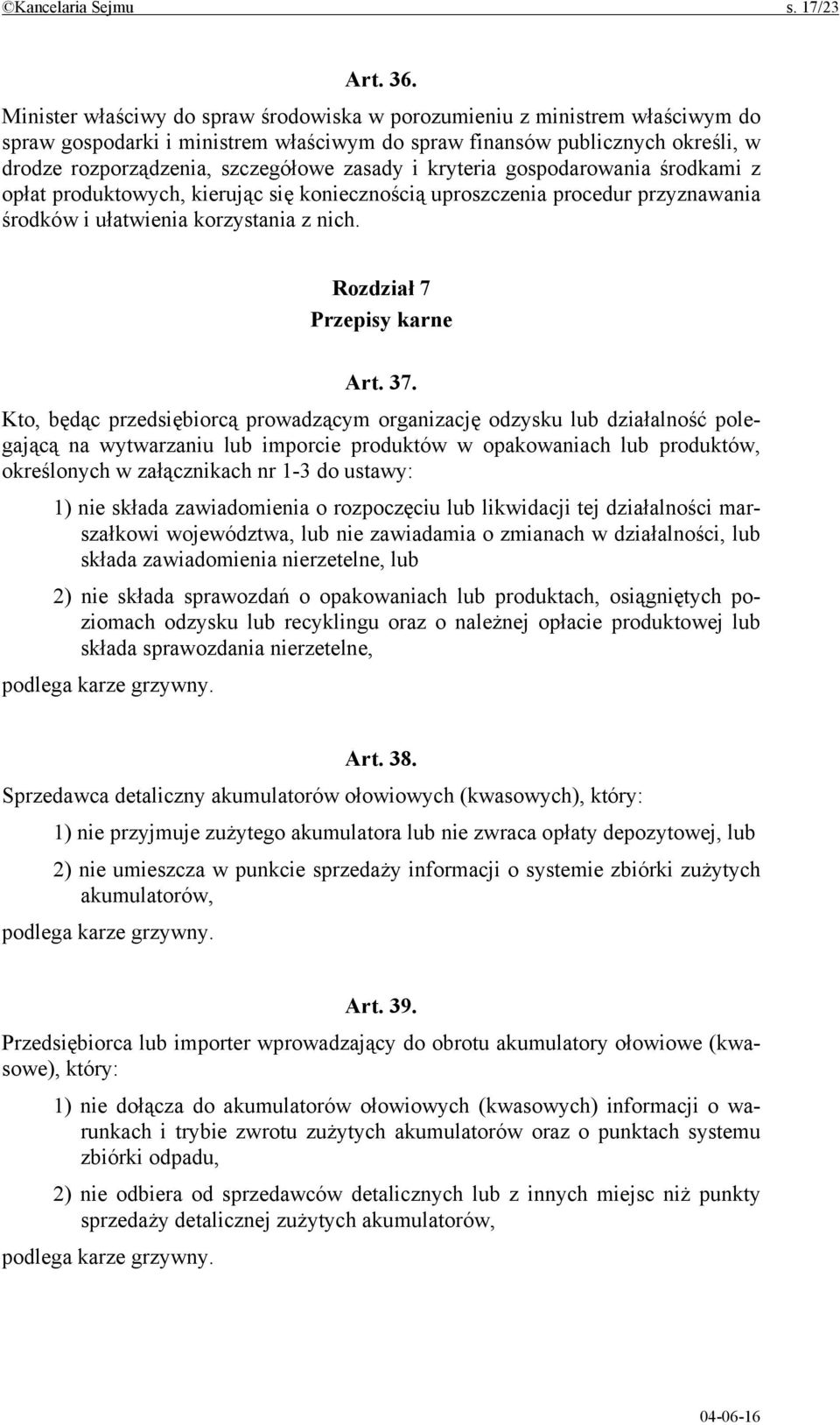 i kryteria gospodarowania środkami z opłat produktowych, kierując się koniecznością uproszczenia procedur przyznawania środków i ułatwienia korzystania z nich. Rozdział 7 Przepisy karne Art. 37.