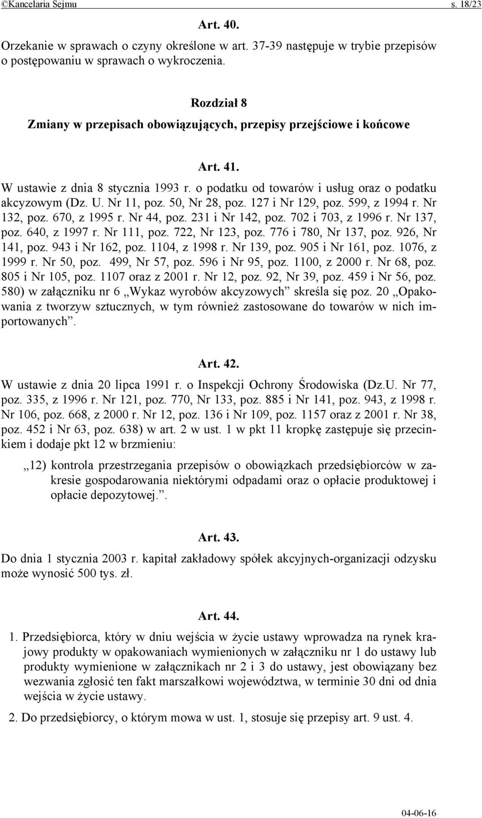 50, Nr 28, poz. 127 i Nr 129, poz. 599, z 1994 r. Nr 132, poz. 670, z 1995 r. Nr 44, poz. 231 i Nr 142, poz. 702 i 703, z 1996 r. Nr 137, poz. 640, z 1997 r. Nr 111, poz. 722, Nr 123, poz.