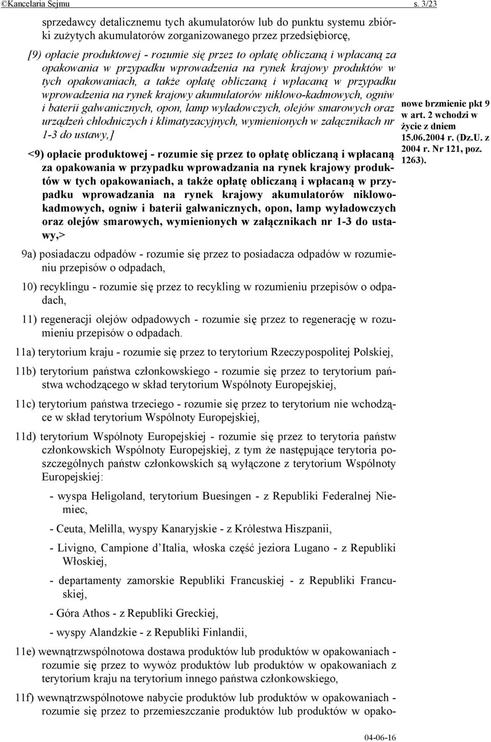obliczaną i wpłacaną za opakowania w przypadku wprowadzenia na rynek krajowy produktów w tych opakowaniach, a także opłatę obliczaną i wpłacaną w przypadku wprowadzenia na rynek krajowy akumulatorów