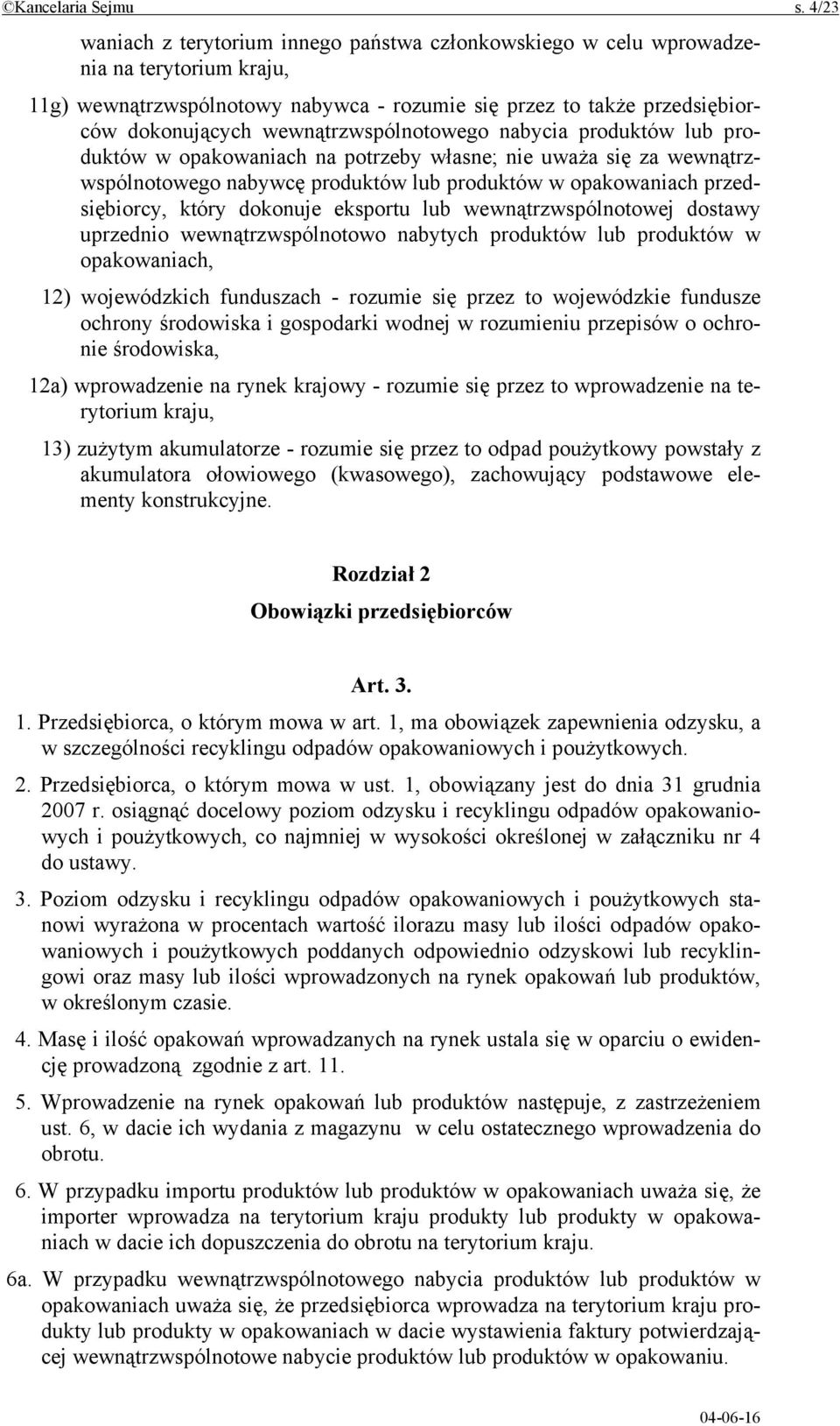wewnątrzwspólnotowego nabycia produktów lub produktów w opakowaniach na potrzeby własne; nie uważa się za wewnątrzwspólnotowego nabywcę produktów lub produktów w opakowaniach przedsiębiorcy, który