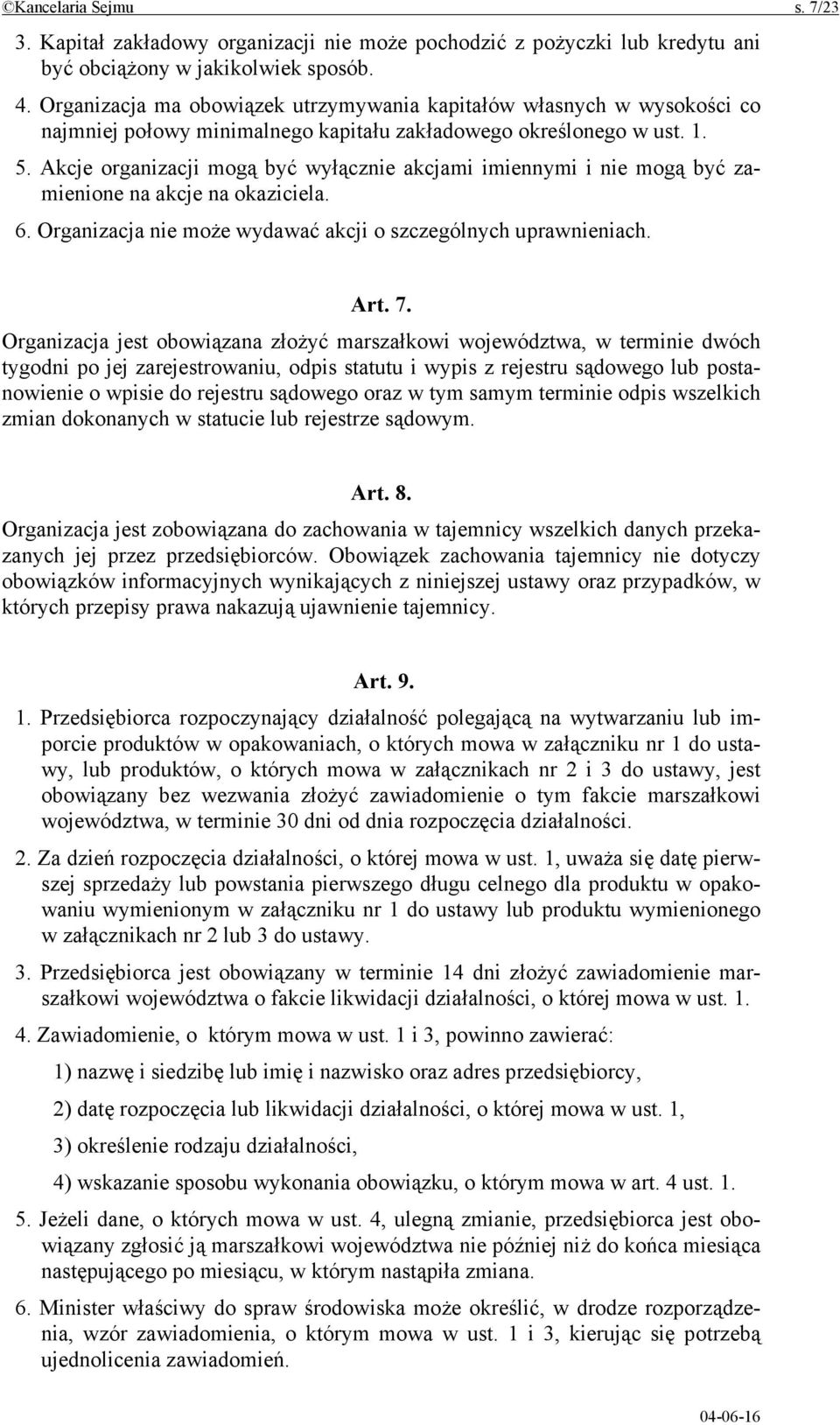 Akcje organizacji mogą być wyłącznie akcjami imiennymi i nie mogą być zamienione na akcje na okaziciela. 6. Organizacja nie może wydawać akcji o szczególnych uprawnieniach. Art. 7.