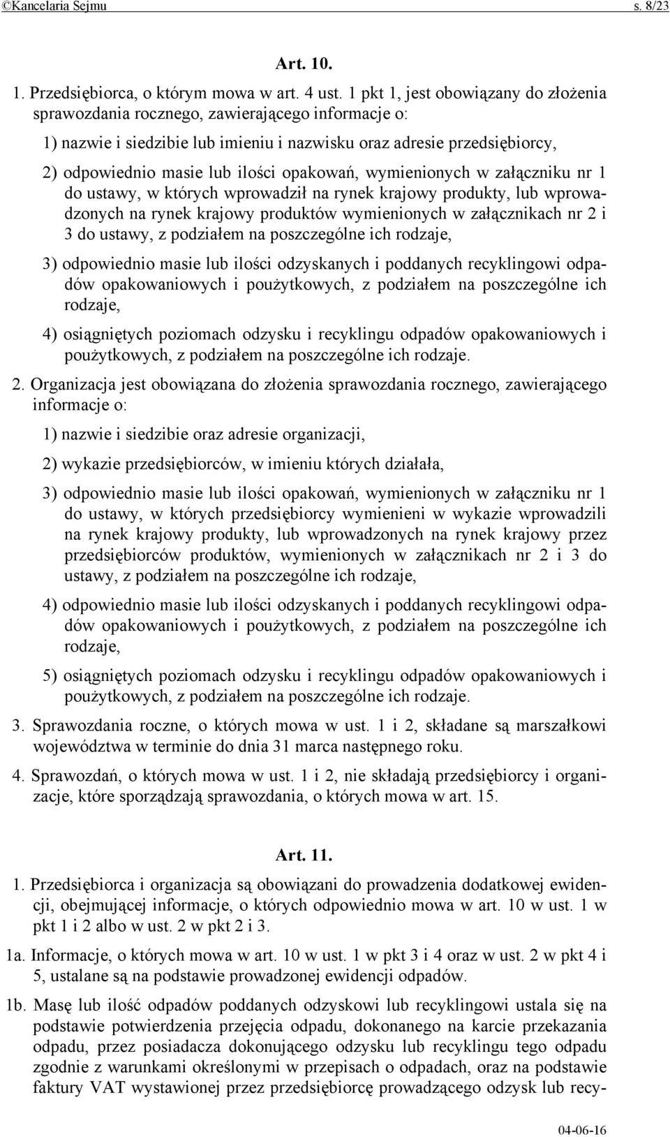 opakowań, wymienionych w załączniku nr 1 do ustawy, w których wprowadził na rynek krajowy produkty, lub wprowadzonych na rynek krajowy produktów wymienionych w załącznikach nr 2 i 3 do ustawy, z