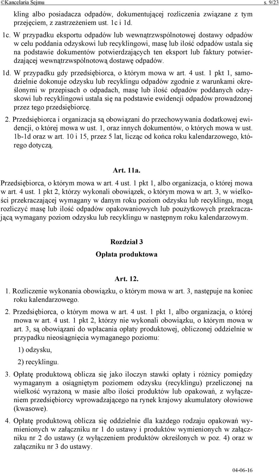 W przypadku eksportu odpadów lub wewnątrzwspólnotowej dostawy odpadów w celu poddania odzyskowi lub recyklingowi, masę lub ilość odpadów ustala się na podstawie dokumentów potwierdzających ten