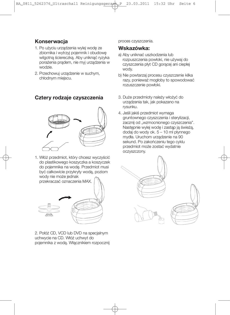 Wskazówka: a) Aby uniknać uszkodzenia lub rozpuszczenia powłoki, nie używaj do czyszczenia płyt CD gorącej ani ciepłej wody.