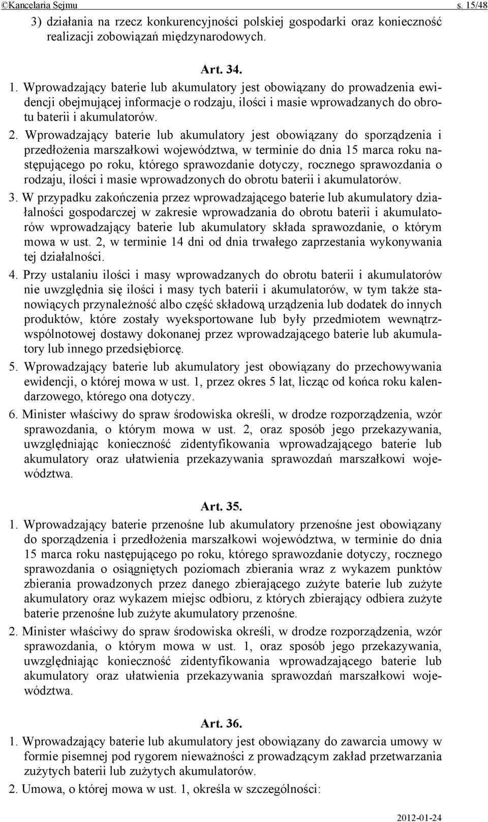 rocznego sprawozdania o rodzaju, ilości i masie wprowadzonych do obrotu baterii i akumulatorów. 3.