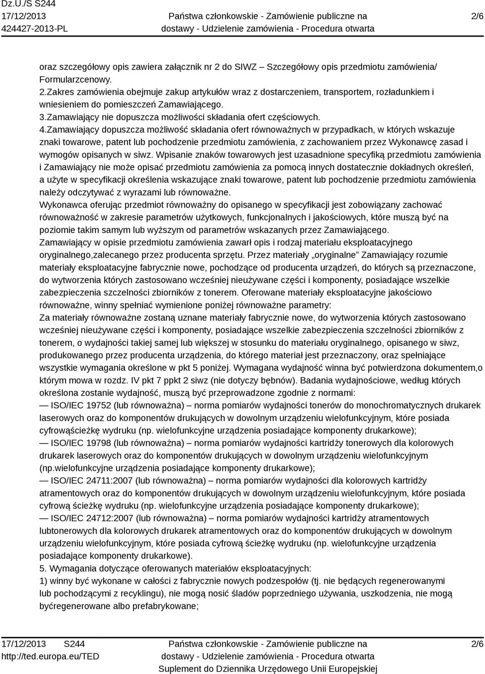 Zamawiający dopuszcza możliwość składania ofert równoważnych w przypadkach, w których wskazuje znaki towarowe, patent lub pochodzenie przedmiotu zamówienia, z zachowaniem przez Wykonawcę zasad i