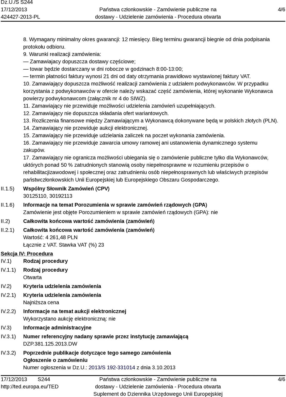 prawidłowo wystawionej faktury VAT. 10. Zamawiający dopuszcza możliwość realizacji zamówienia z udziałem podwykonawców.