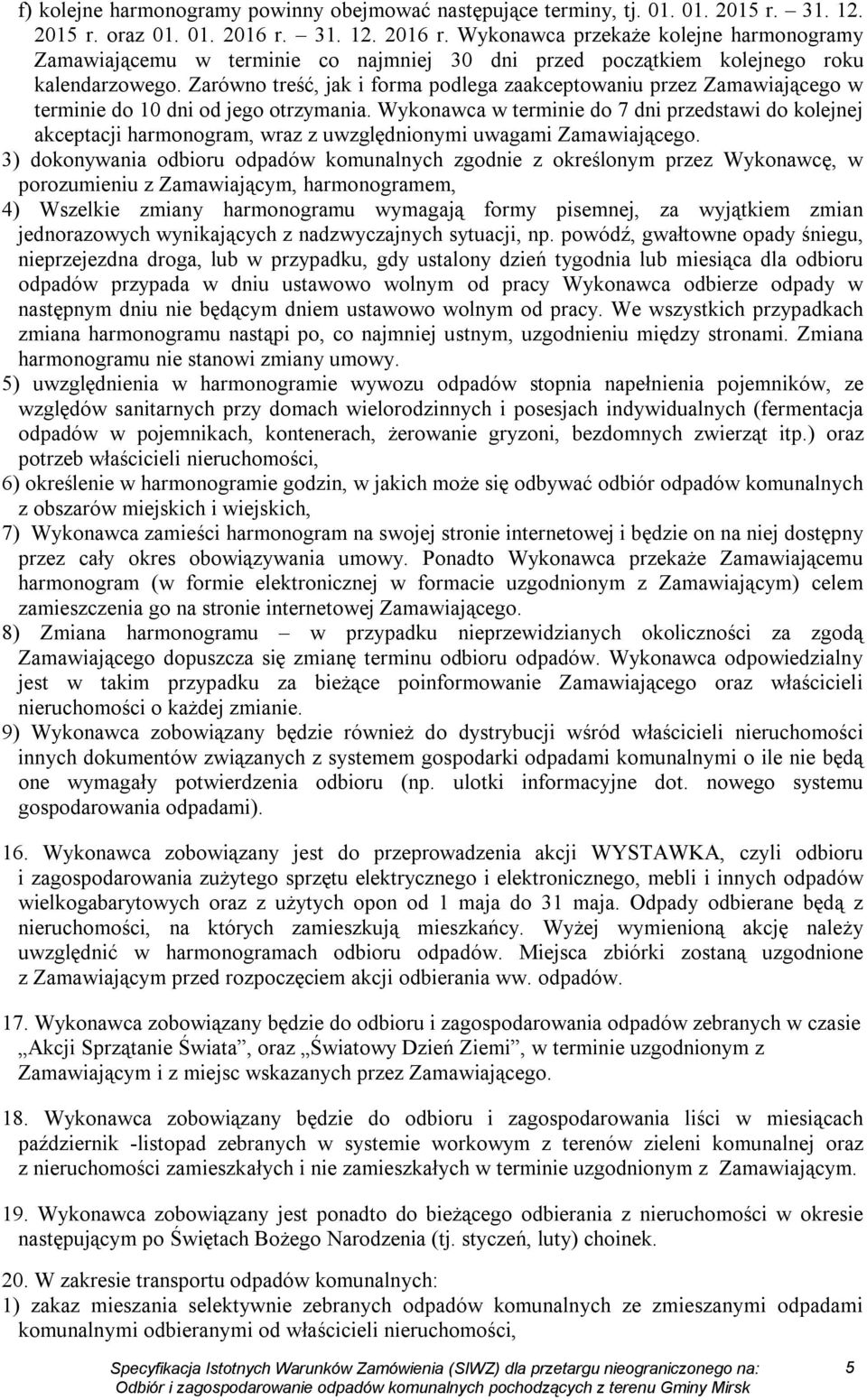 Zarówno treść, jak i forma podlega zaakceptowaniu przez Zamawiającego w terminie do 10 dni od jego otrzymania.