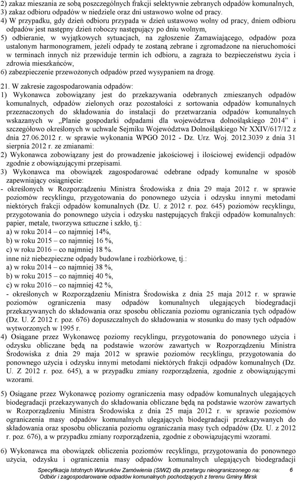 zgłoszenie Zamawiającego, odpadów poza ustalonym harmonogramem, jeżeli odpady te zostaną zebrane i zgromadzone na nieruchomości w terminach innych niż przewiduje termin ich odbioru, a zagraża to
