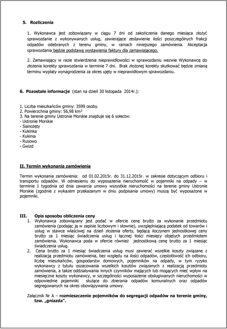 gminy, w ramach niniejszego zamówienia. Akceptacja sprawozdania będzie podstawą wystawienia faktury dla zamawiającego. 2.