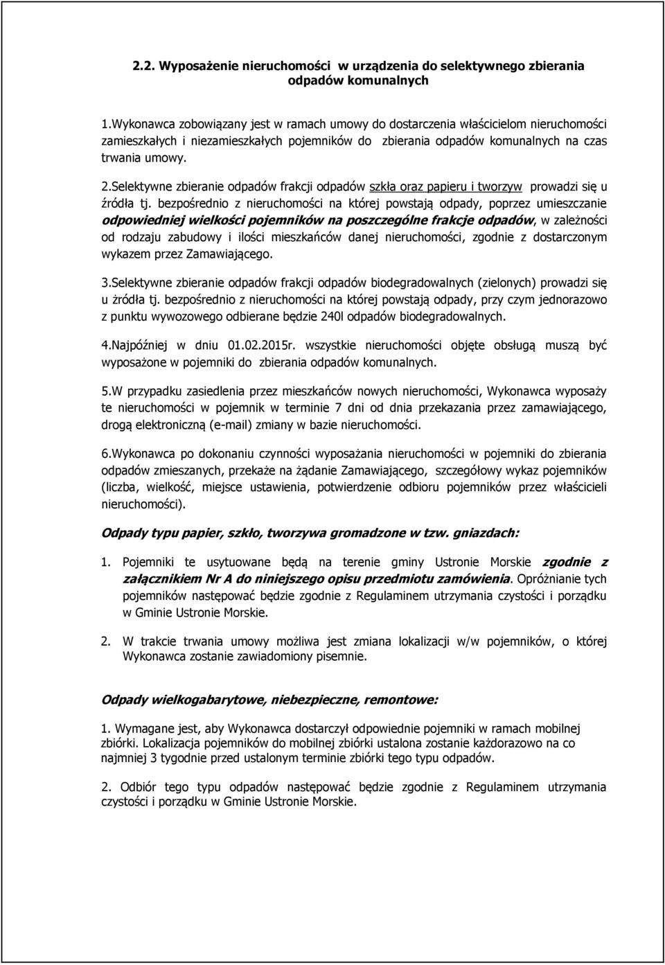Selektywne zbieranie odpadów frakcji odpadów szkła oraz papieru i tworzyw prowadzi się u źródła tj.