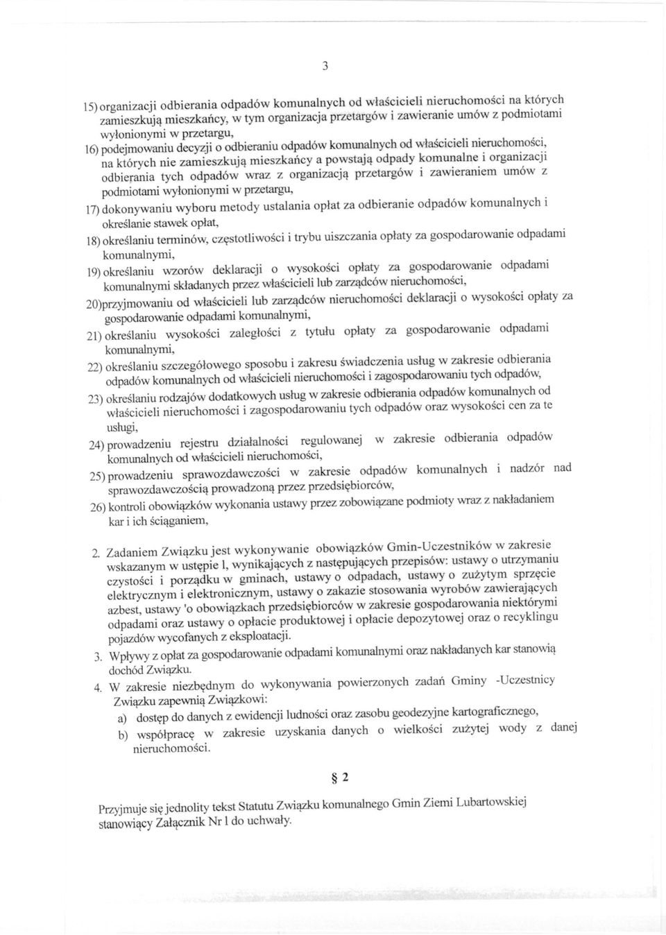 organizacją przetargów i zawieraniem umów z podmiotami wyłonionymi w przetargu, 17)dokonywaniu wyboru metody ustalania opłat za odbieranie odpadów komunalnych i określanie stawek opłat, 18)określaniu