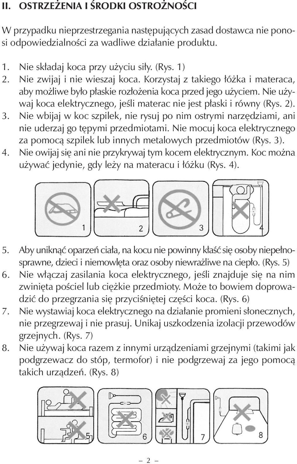 Nie używaj koca elektrycznego, jeśli materac nie jest płaski i równy (Rys. 2). 3. Nie wbijaj w koc szpilek, nie rysuj po nim ostrymi narzędziami, ani nie uderzaj go tępymi przedmiotami.