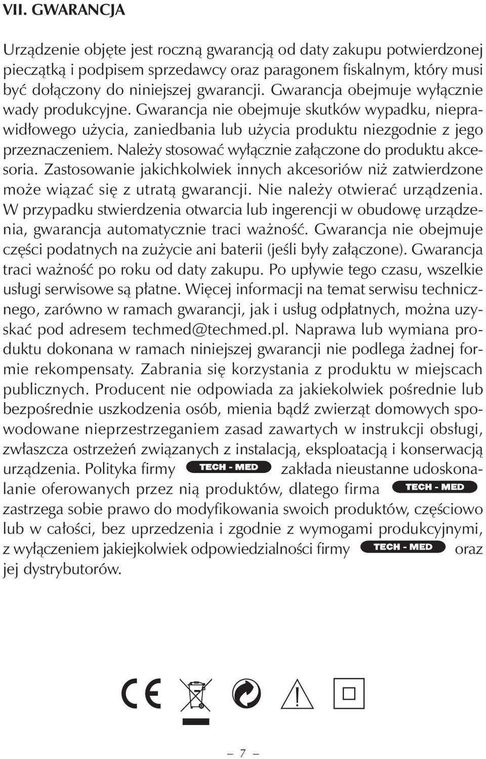 Należy stosować wyłącznie załączone do produktu akcesoria. Zastosowanie jakichkolwiek innych akcesoriów niż zatwierdzone może wiązać się z utratą gwarancji. Nie należy otwierać urządzenia.