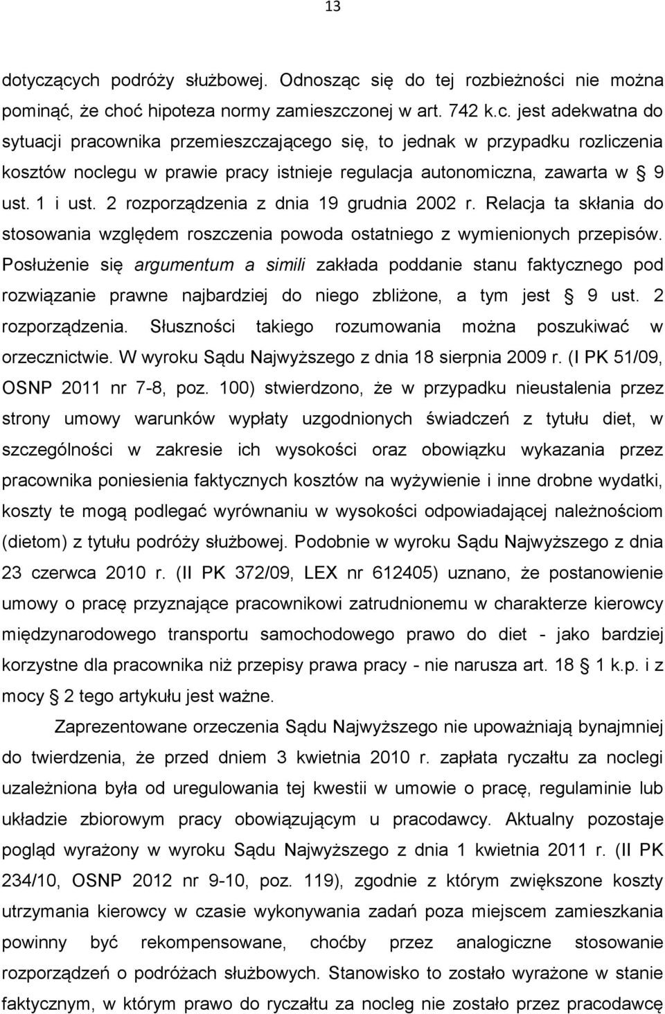 Posłużenie się argumentum a simili zakłada poddanie stanu faktycznego pod rozwiązanie prawne najbardziej do niego zbliżone, a tym jest 9 ust. 2 rozporządzenia.