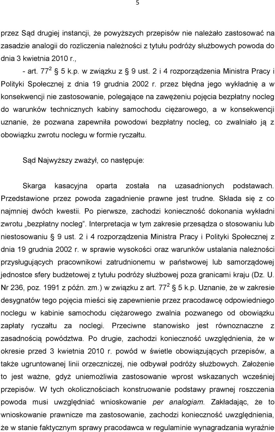 przez błędna jego wykładnię a w konsekwencji nie zastosowanie, polegające na zawężeniu pojęcia bezpłatny nocleg do warunków technicznych kabiny samochodu ciężarowego, a w konsekwencji uznanie, że