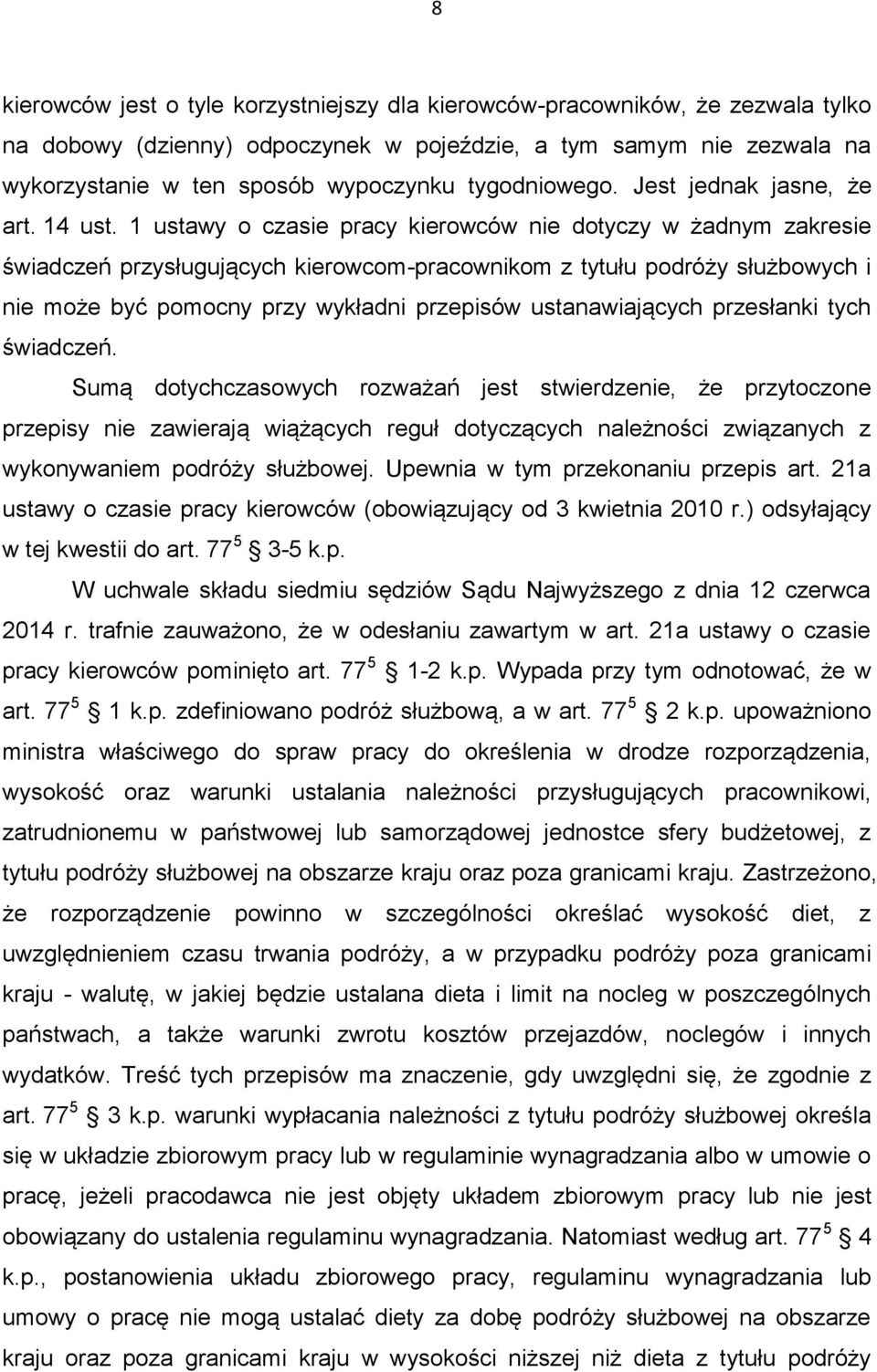 1 ustawy o czasie pracy kierowców nie dotyczy w żadnym zakresie świadczeń przysługujących kierowcom-pracownikom z tytułu podróży służbowych i nie może być pomocny przy wykładni przepisów
