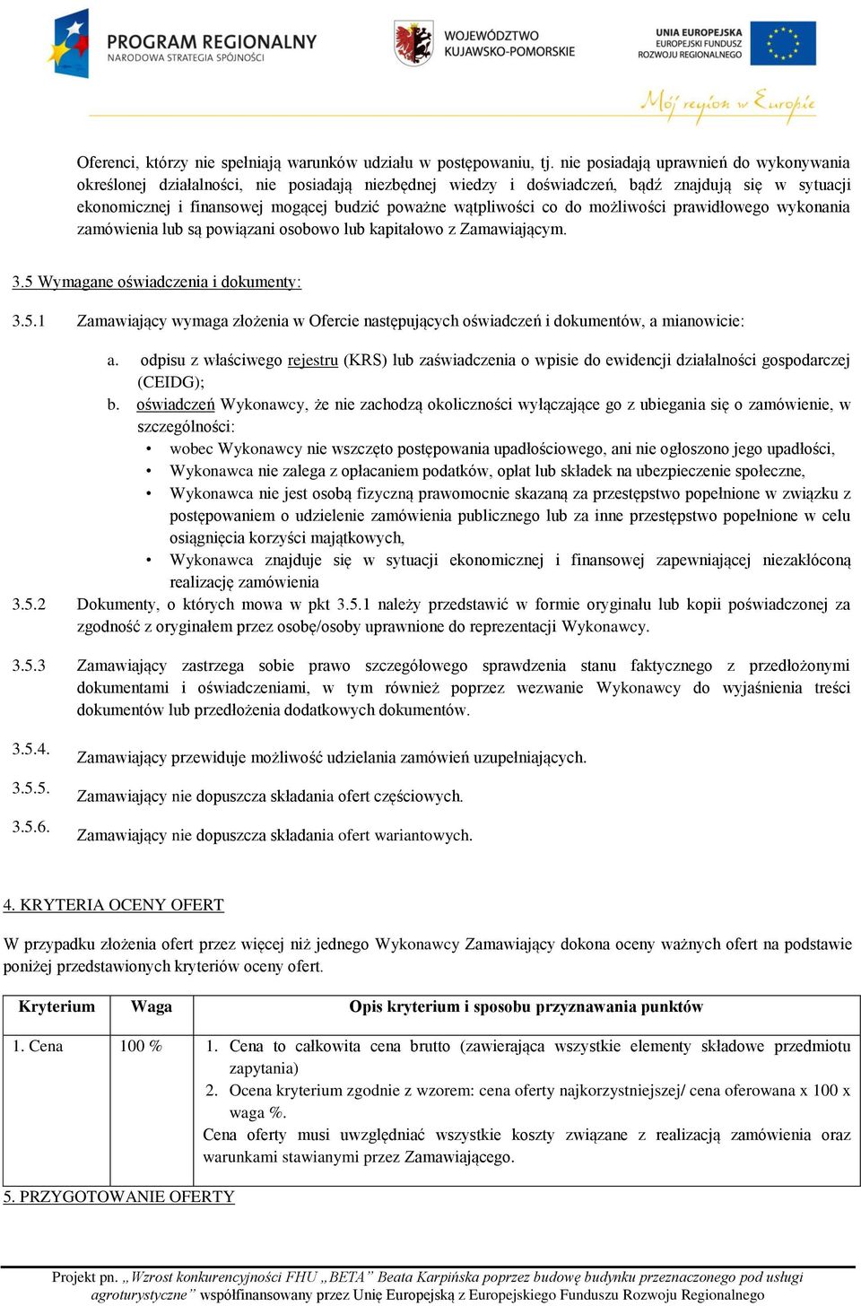 wątpliwości co do możliwości prawidłowego wykonania zamówienia lub są powiązani osobowo lub kapitałowo z Zamawiającym. 3.5 