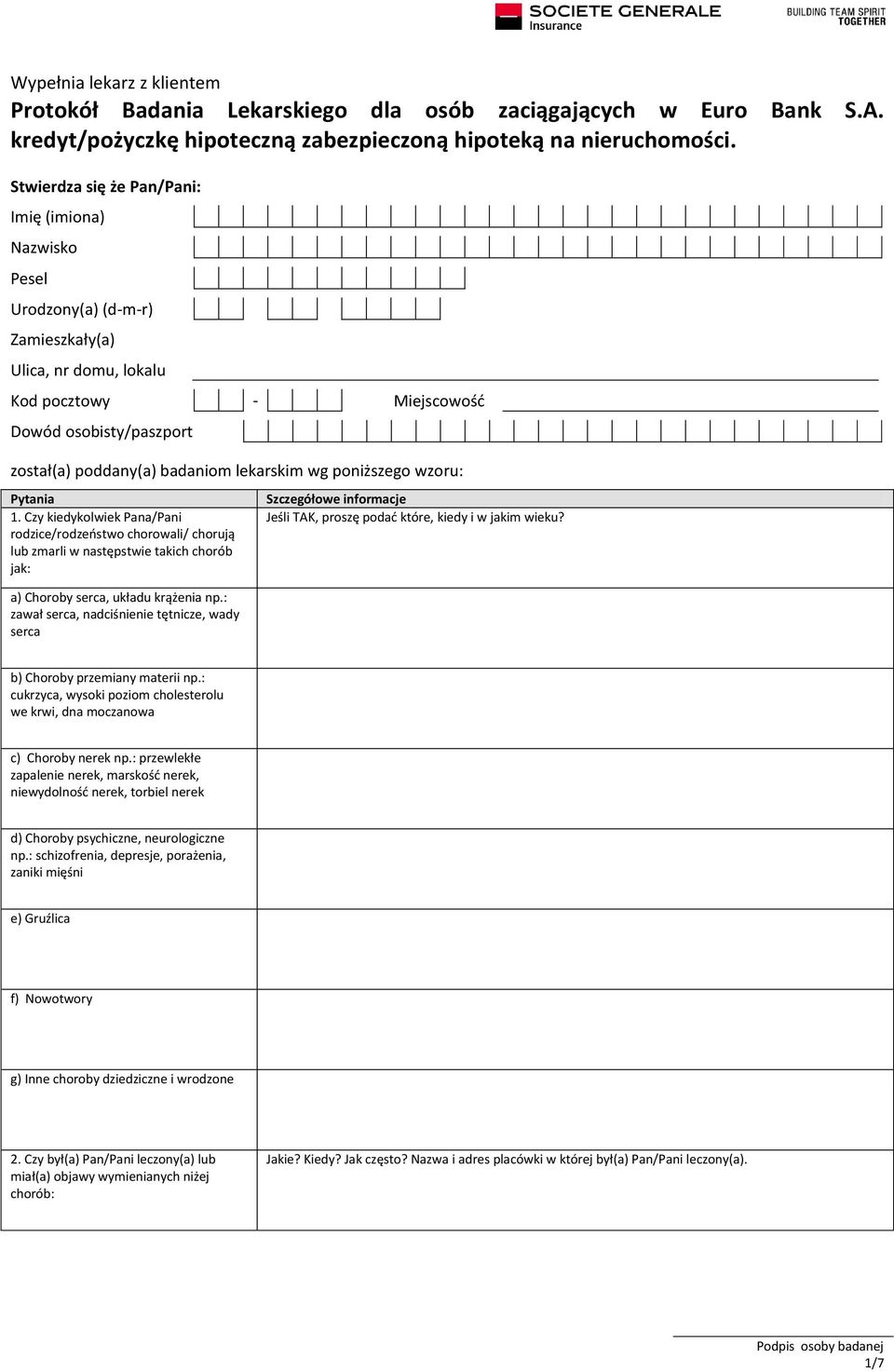 lekarskim wg poniższego wzoru: Pytania 1. Czy kiedykolwiek Pana/Pani rodzice/rodzeństwo chorowali/ chorują lub zmarli w następstwie takich chorób jak: a) Choroby serca, układu krążenia np.