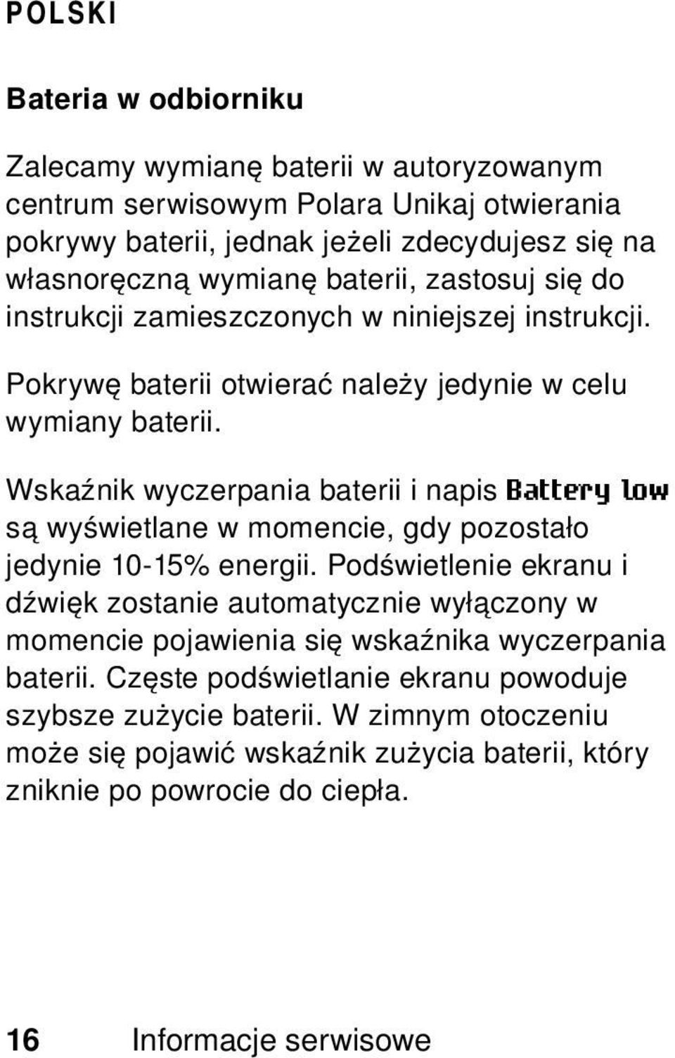 Wskaźnik wyczerpania baterii i napis Battery low są wyświetlane w momencie, gdy pozostało jedynie 10-15% energii.