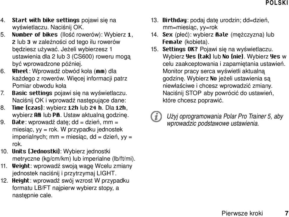 Basic settings pojawi się na wyświetlaczu. Naciśnij OK i wprowadź następujące dane: 8. Time (czas): wybierz 12h lub 24 h. Dla 12h, wybierz AM lub PM. Ustaw aktualną godzinę. 9.