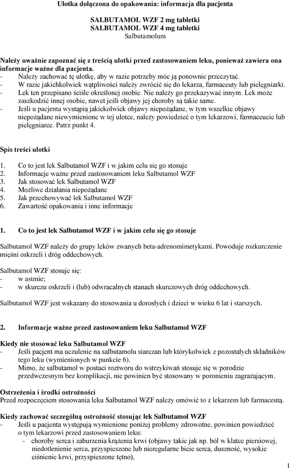 - W razie jakichkolwiek wątpliwości należy zwrócić się do lekarza, farmaceuty lub pielęgniarki. - Lek ten przepisano ściśle określonej osobie. Nie należy go przekazywać innym.