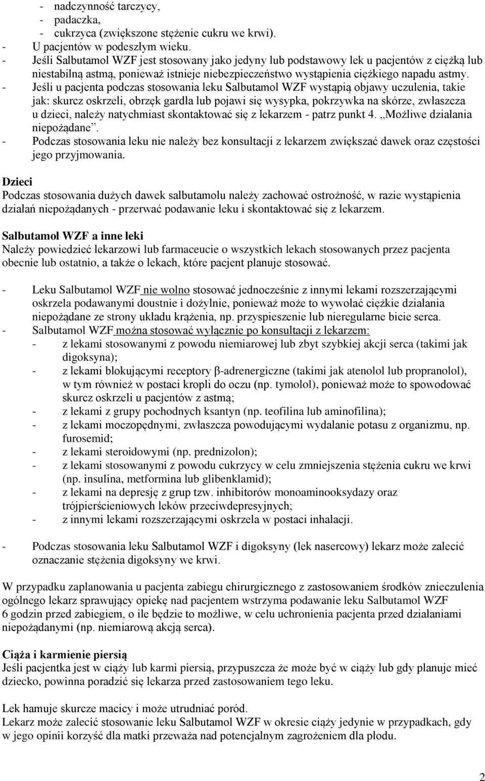 - Jeśli u pacjenta podczas stosowania leku Salbutamol WZF wystąpią objawy uczulenia, takie jak: skurcz oskrzeli, obrzęk gardła lub pojawi się wysypka, pokrzywka na skórze, zwłaszcza u dzieci, należy